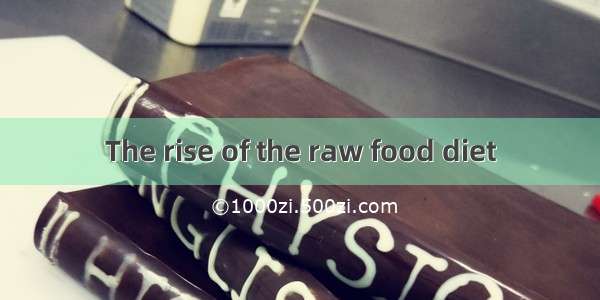 The rise of the raw food diet