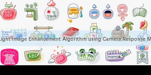 A New Low-Light Image Enhancement Algorithm using Camera Response Model阅读札记