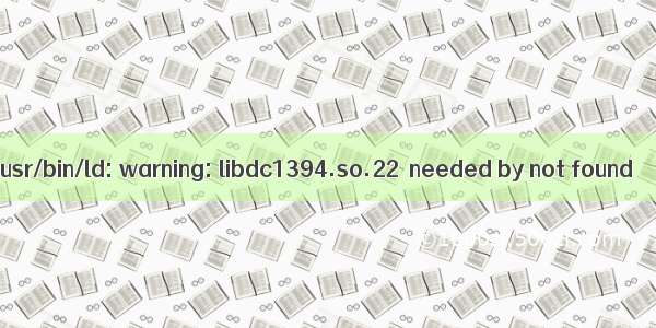 /usr/bin/ld: warning: libdc1394.so.22  needed by not found