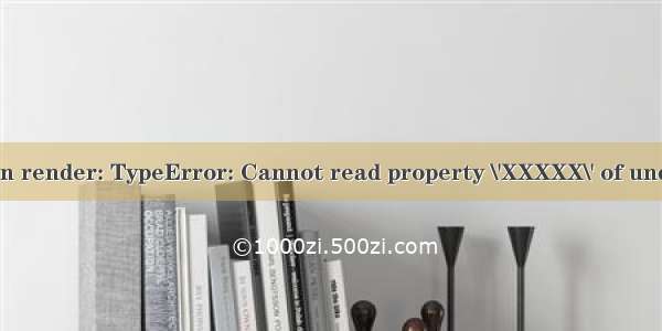 Error in render: TypeError: Cannot read property \'XXXXX\' of undefined