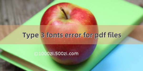 Type 3 fonts error for pdf files