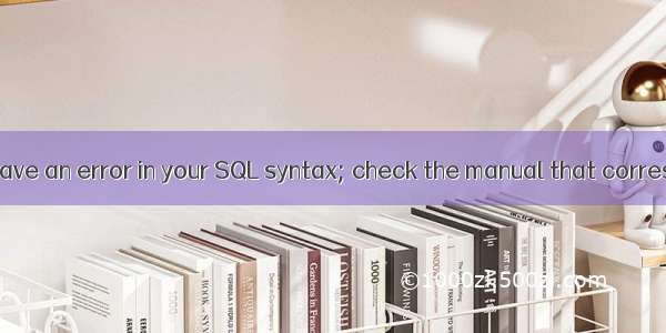 MySQL建表1064 - You have an error in your SQL syntax; check the manual that corresponds to your MySQL