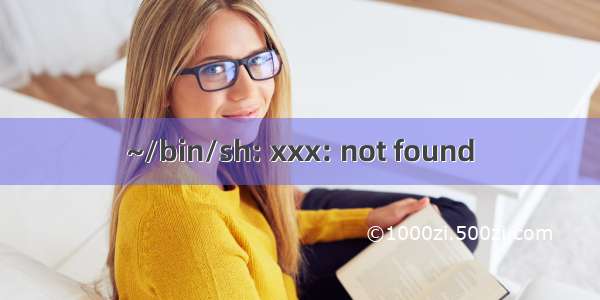 ~/bin/sh: xxx: not found