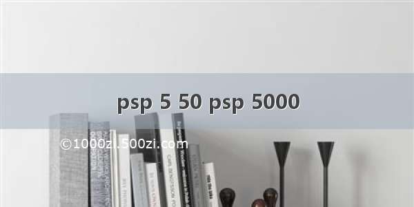 psp 5 50 psp 5000