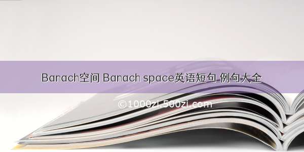 Banach空间 Banach space英语短句 例句大全