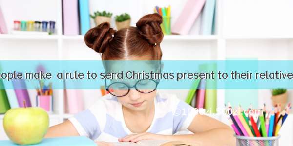 In the west  people make  a rule to send Christmas present to their relatives and friends