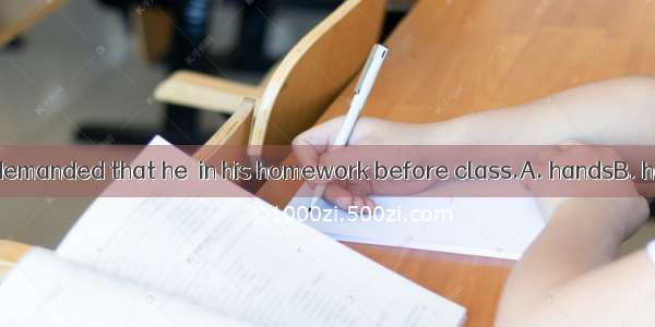 94. The teacher demanded that he  in his homework before class.A. handsB. handC. turnedD.