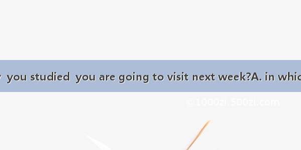 Is it the country  you studied  you are going to visit next week?A. in which; whichB. wher