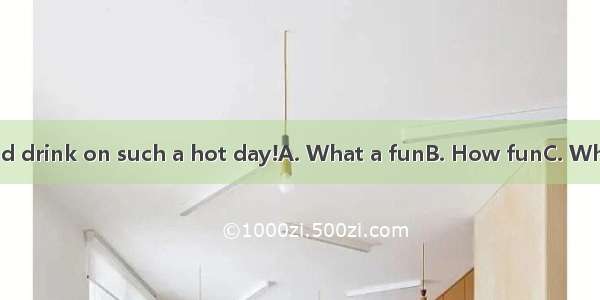 it is to have a cold drink on such a hot day!A. What a funB. How funC. What funD. How a f