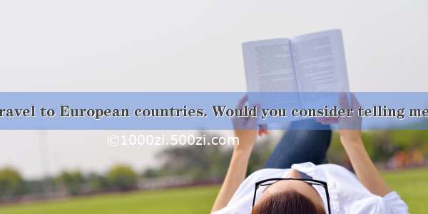 —I am going to travel to European countries. Would you consider telling me about your expe