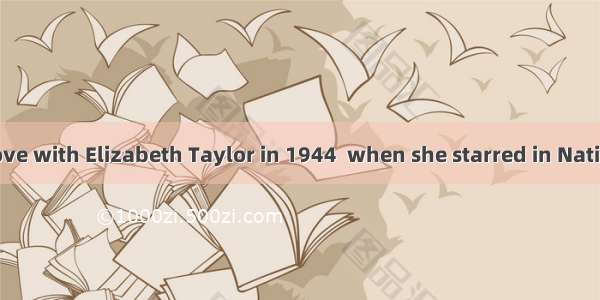 People fell in love with Elizabeth Taylor in 1944  when she starred in National Velvet-the