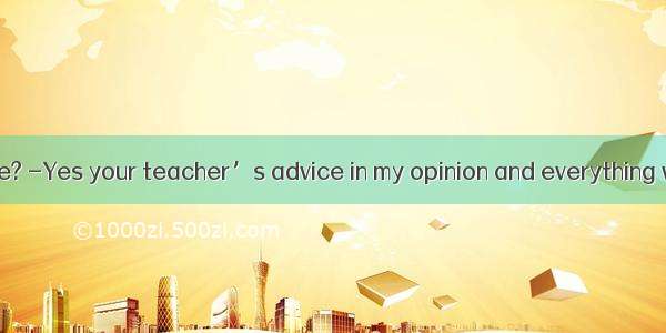 -Can you help me? -Yes your teacher’s advice in my opinion and everything will be OKA. Fo