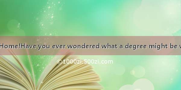 Get Your Degree at Home!Have you ever wondered what a degree might be worth to you in your