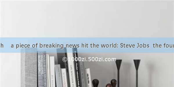 On Oct. 6th    a piece of breaking news hit the world: Steve Jobs  the founder of the