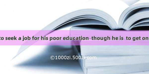 Robert failed to seek a job for his poor education  though he is  to get one to support hi