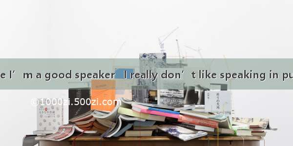 Everyone tells me I’m a good speaker   I really don’t like speaking in public.A. andB. soC