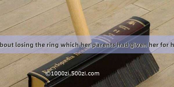 She felt badly about losing the ring which her parents had given her for her nineteenth  A