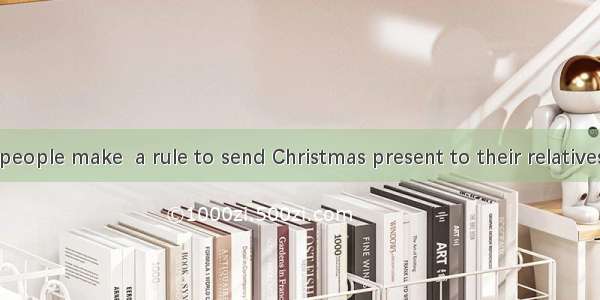 In the west  people make  a rule to send Christmas present to their relatives and friends.