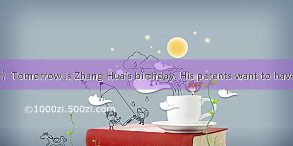 任务型读写（满分5分）Tomorrow is Zhang Hua’s birthday. His parents want to have a birthday party for