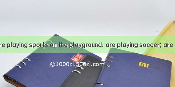Many students are playing sports on the playground. are playing soccer; are running and j