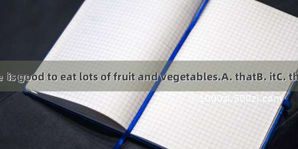 I agree  is good to eat lots of fruit and vegetables.A. thatB. itC. thisD. its