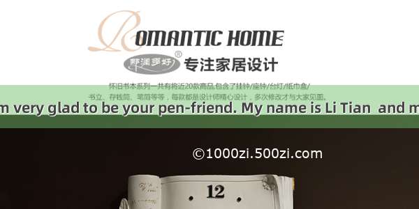 Dear Michael I’m very glad to be your pen-friend. My name is Li Tian  and my English name