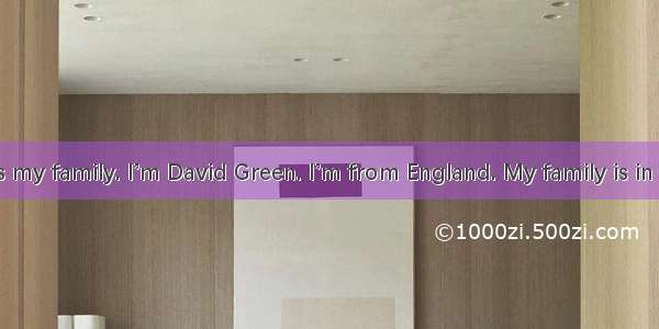 Hello! This is my family. I’m David Green. I’m from England. My family is in Beijing. My f