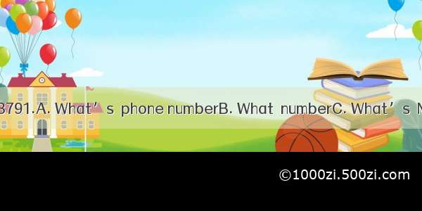 his ?- It’s 208-3791.A. What’s  phone numberB. What  numberC. What’s  NumberD. What